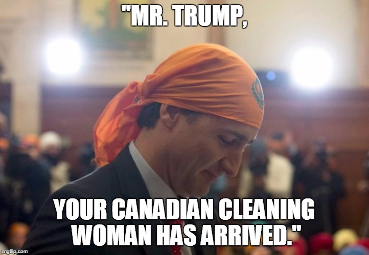 Canadian cleaning woman | "MR. TRUMP, YOUR CANADIAN CLEANING WOMAN HAS ARRIVED." | image tagged in president trump | made w/ Imgflip meme maker