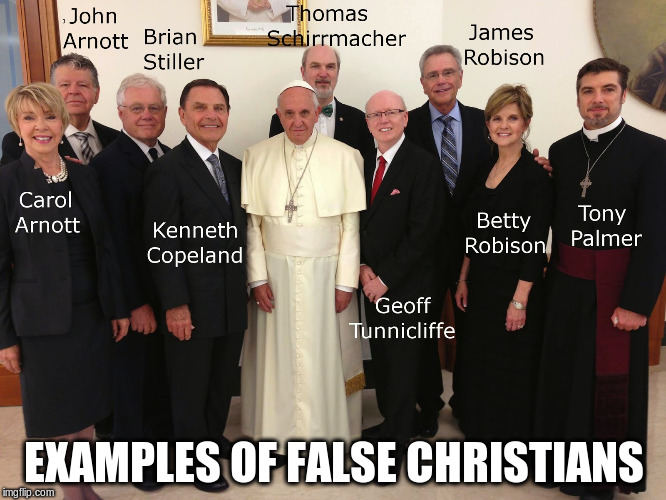 EXAMPLES OF FALSE CHRISTIANS | image tagged in ecumenism 001 | made w/ Imgflip meme maker