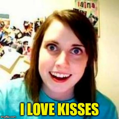 I LOVE KISSES | made w/ Imgflip meme maker