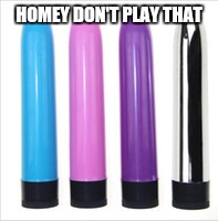 HOMEY DON'T PLAY THAT | made w/ Imgflip meme maker