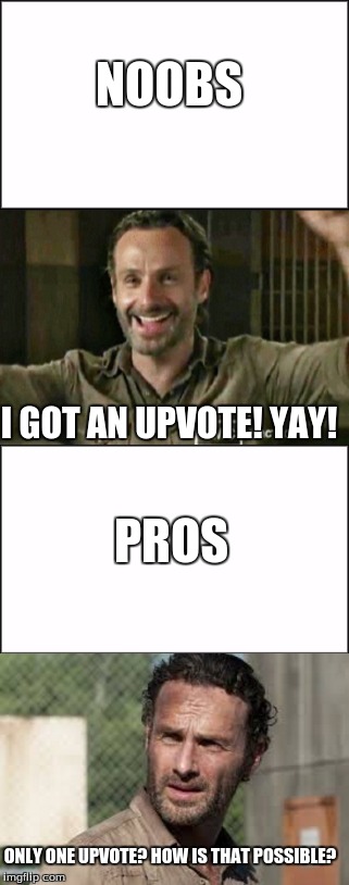 Imgflip Noobs vs Pros: When someone gets an upvote. | NOOBS; I GOT AN UPVOTE! YAY! PROS; ONLY ONE UPVOTE? HOW IS THAT POSSIBLE? | image tagged in noobs,professional,walking dead | made w/ Imgflip meme maker
