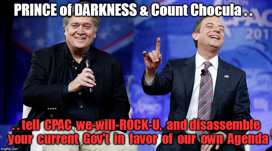 PoD&CC | PRINCE of DARKNESS & Count Chocula . . . . tell  CPAC  we-will-ROCK-U,  and disassemble  your  current  Gov't  in  favor  of  our  own  Agenda | image tagged in why is the rum gone | made w/ Imgflip meme maker