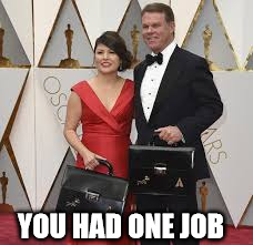 Accountant alert | YOU HAD ONE JOB | image tagged in memes,oscars 2017 | made w/ Imgflip meme maker