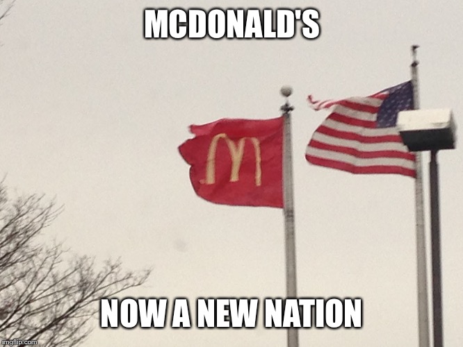 McNation | MCDONALD'S; NOW A NEW NATION | image tagged in mcdonalds,memes,funny memes,funny,meme,united nations | made w/ Imgflip meme maker