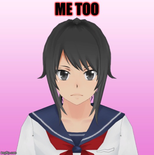 ME TOO | made w/ Imgflip meme maker