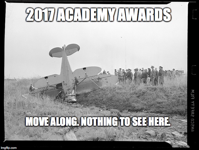 And the winner is.... | 2017 ACADEMY AWARDS; MOVE ALONG. NOTHING TO SEE HERE. | image tagged in oscars 2017,academy awards | made w/ Imgflip meme maker