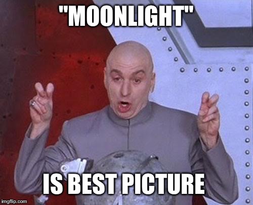 It's All Biased | "MOONLIGHT"; IS BEST PICTURE | image tagged in memes,dr evil laser | made w/ Imgflip meme maker