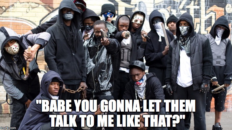 "BABE YOU GONNA LET THEM TALK TO ME LIKE THAT?" | made w/ Imgflip meme maker