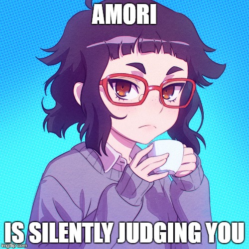 AMORI; IS SILENTLY JUDGING YOU | image tagged in judging amori | made w/ Imgflip meme maker