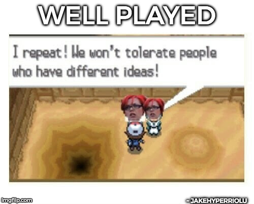 Well played Pokemon. - Happy Pokémon Day! from HyperRiolu | WELL PLAYED; ~ JAKEHYPERRIOLU | image tagged in liberal logic,college liberal,memes,funny,pokemon | made w/ Imgflip meme maker