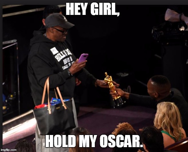 Not a basic bitch | HEY GIRL, HOLD MY OSCAR. | image tagged in memes,oscars | made w/ Imgflip meme maker