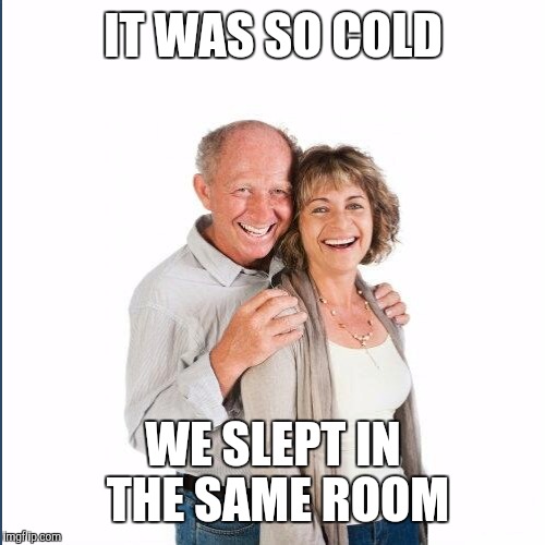 IT WAS SO COLD WE SLEPT IN THE SAME ROOM | made w/ Imgflip meme maker