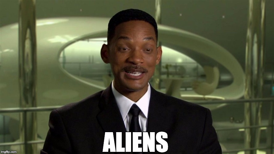 ALIENS | image tagged in will smith,memes,funny | made w/ Imgflip meme maker