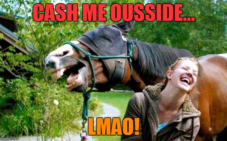 CASH ME OUSSIDE... LMAO! | made w/ Imgflip meme maker