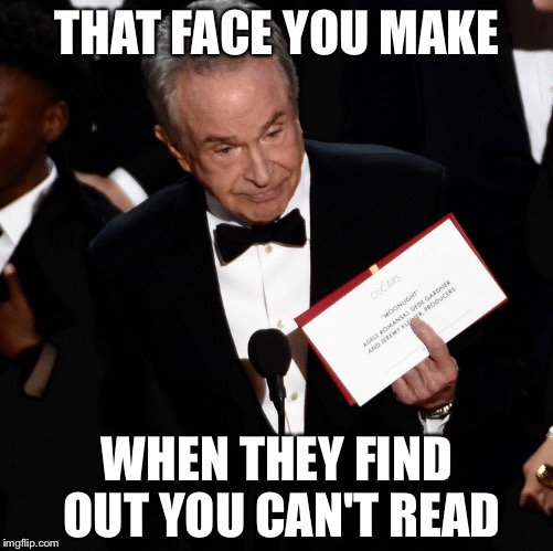 THAT FACE YOU MAKE WHEN THEY FIND OUT YOU CAN'T READ | made w/ Imgflip meme maker