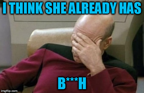 I THINK SHE ALREADY HAS B***H | made w/ Imgflip meme maker