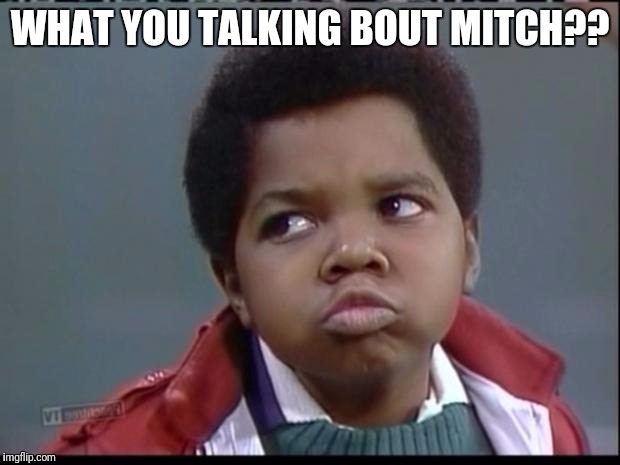 what you talkin bout willis? | WHAT YOU TALKING BOUT MITCH?? | image tagged in what you talkin bout willis | made w/ Imgflip meme maker