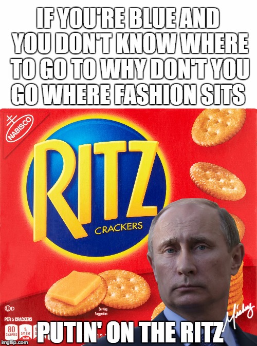 Putin on the Ritz | image tagged in vladimir putin,ritz,putting on the ritz | made w/ Imgflip meme maker