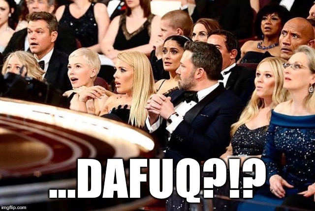 And the Oscar goes to... | ...DAFUQ?!? | image tagged in oscar flub | made w/ Imgflip meme maker