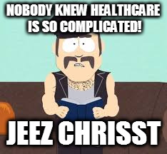 Mr. Slave | NOBODY KNEW HEALTHCARE IS SO COMPLICATED! JEEZ CHRISST | image tagged in mr slave | made w/ Imgflip meme maker
