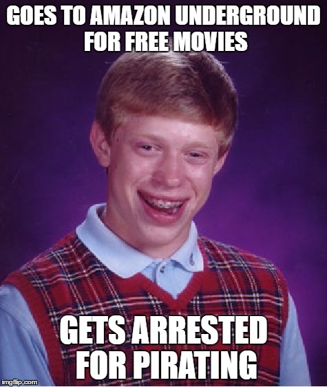 My first Bad Luck Brian | GOES TO AMAZON UNDERGROUND FOR FREE MOVIES; GETS ARRESTED FOR PIRATING | image tagged in memes,bad luck brian | made w/ Imgflip meme maker