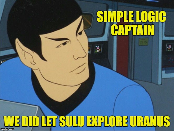 SIMPLE LOGIC CAPTAIN WE DID LET SULU EXPLORE URANUS | made w/ Imgflip meme maker