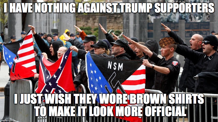 Trump brown shirts | I HAVE NOTHING AGAINST TRUMP SUPPORTERS; I JUST WISH THEY WORE BROWN SHIRTS TO MAKE IT LOOK MORE OFFICIAL | image tagged in trump,hitler,nazi,brown shirts,republicans | made w/ Imgflip meme maker