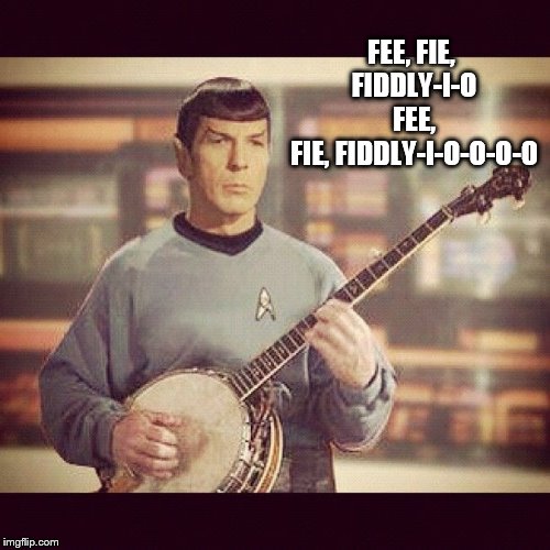 FEE, FIE, FIDDLY-I-O FEE, FIE, FIDDLY-I-O-O-O-O | made w/ Imgflip meme maker