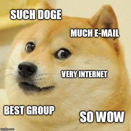 Doge Meme | SUCH DOGE; MUCH E-MAIL; VERY INTERNET; BEST GROUP; SO WOW | image tagged in memes,doge | made w/ Imgflip meme maker