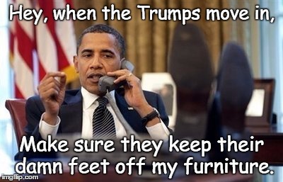 Obama's feet on the Desk | Hey, when the Trumps move in, Make sure they keep their damn feet off my furniture. | image tagged in obama,kellyanne conway,political | made w/ Imgflip meme maker