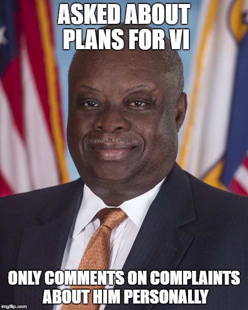 Ken Mapp | ASKED ABOUT PLANS FOR VI; ONLY COMMENTS ON COMPLAINTS ABOUT HIM PERSONALLY | image tagged in virgin islands,governer,ken mapp | made w/ Imgflip meme maker