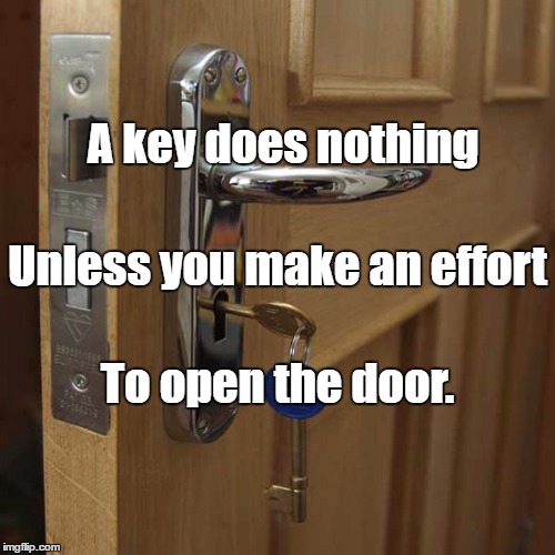 Door | A key does nothing; Unless you make an effort; To open the door. | image tagged in door | made w/ Imgflip meme maker