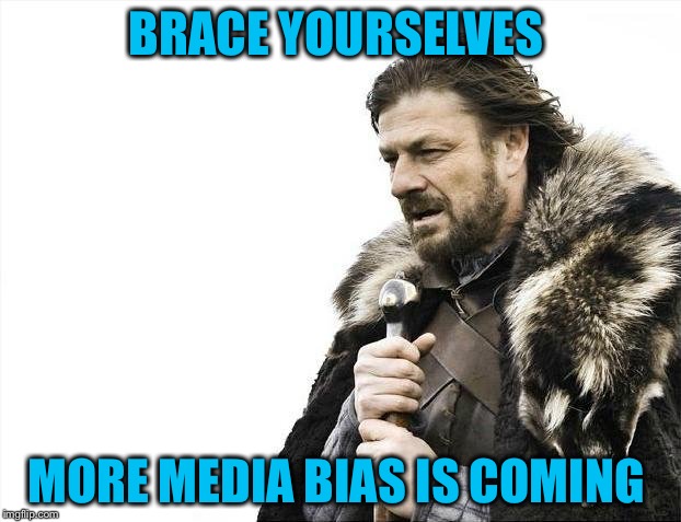 The spin will be in after Trump addresses Congress today | BRACE YOURSELVES; MORE MEDIA BIAS IS COMING | image tagged in memes,brace yourselves x is coming,biased media,liberal media,trump | made w/ Imgflip meme maker