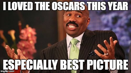 Steve Harvey | I LOVED THE OSCARS THIS YEAR; ESPECIALLY BEST PICTURE | image tagged in memes,steve harvey | made w/ Imgflip meme maker