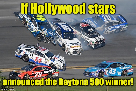 If Hollywood stars; announced the Daytona 500 winner! | image tagged in memes,daytona 500,announce winner,academy awards,confusion,hollywood stars | made w/ Imgflip meme maker
