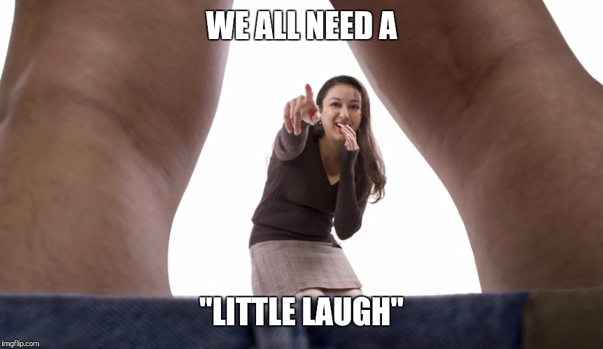 WE ALL NEED A "LITTLE LAUGH" | made w/ Imgflip meme maker