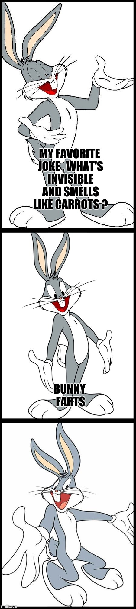 A little early for Easter | MY FAVORITE JOKE , WHAT'S INVISIBLE AND SMELLS LIKE CARROTS ? BUNNY FARTS | image tagged in bad bugs bunny pun | made w/ Imgflip meme maker