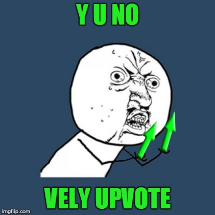 Y U NO VELY UPVOTE | made w/ Imgflip meme maker