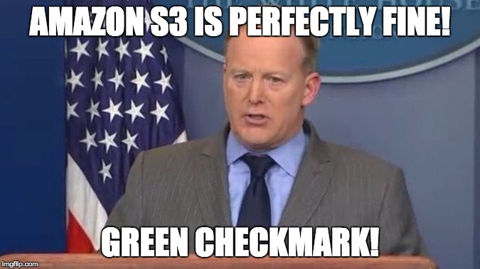 Sean Spicer Liar | AMAZON S3 IS PERFECTLY FINE! GREEN CHECKMARK! | image tagged in sean spicer liar | made w/ Imgflip meme maker
