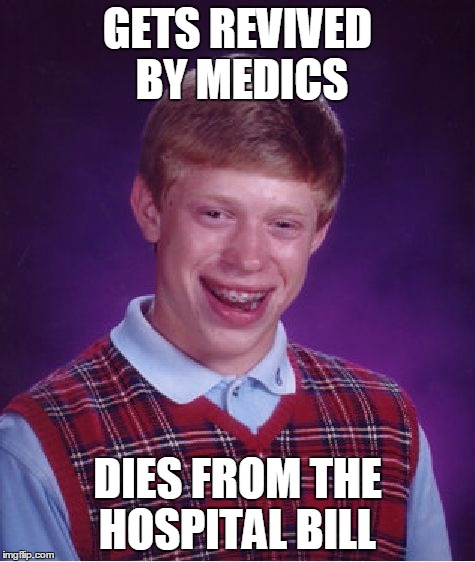 Bad Luck Brian Meme | GETS REVIVED BY MEDICS DIES FROM THE HOSPITAL BILL | image tagged in memes,bad luck brian | made w/ Imgflip meme maker