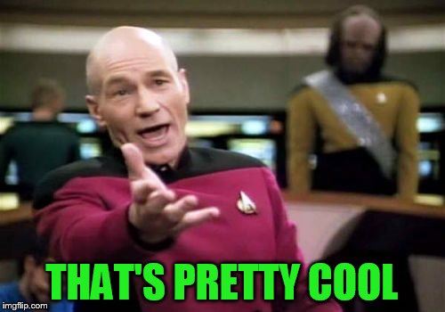 Picard Wtf Meme | THAT'S PRETTY COOL | image tagged in memes,picard wtf | made w/ Imgflip meme maker