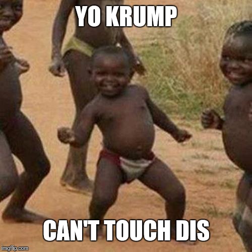 Third World Success Kid Meme | YO KRUMP CAN'T TOUCH DIS | image tagged in memes,third world success kid | made w/ Imgflip meme maker