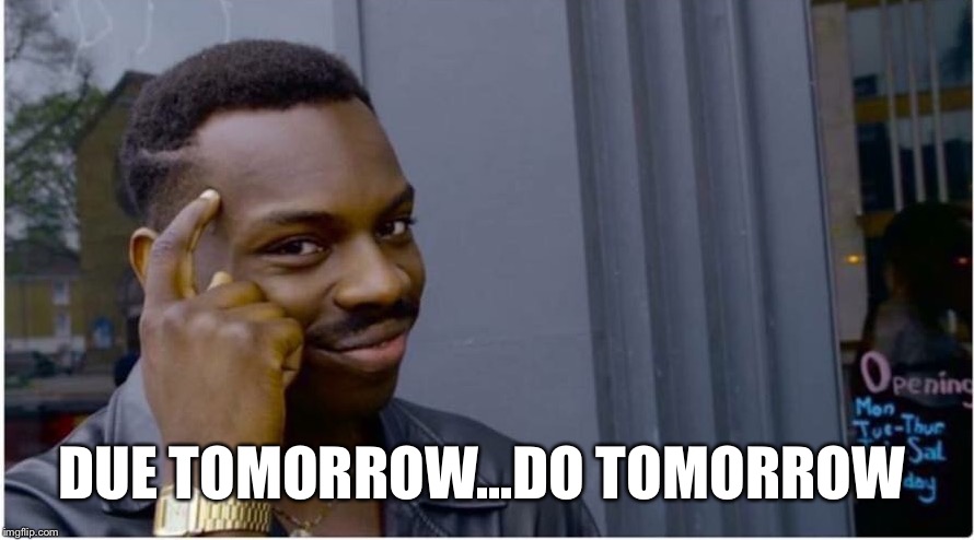 Roll safe | DUE TOMORROW...DO TOMORROW | image tagged in roll safe,memes,funny | made w/ Imgflip meme maker