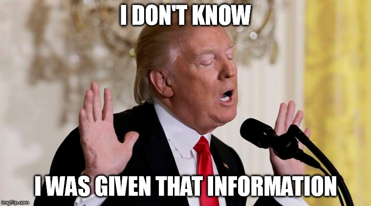 I DON'T KNOW; I WAS GIVEN THAT INFORMATION | made w/ Imgflip meme maker