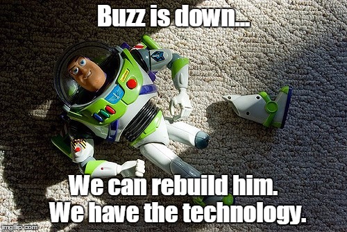 Broken Buzz Lightyear | Buzz is down... We can rebuild him.  We have the technology. | image tagged in buzz,lightyear,broken | made w/ Imgflip meme maker