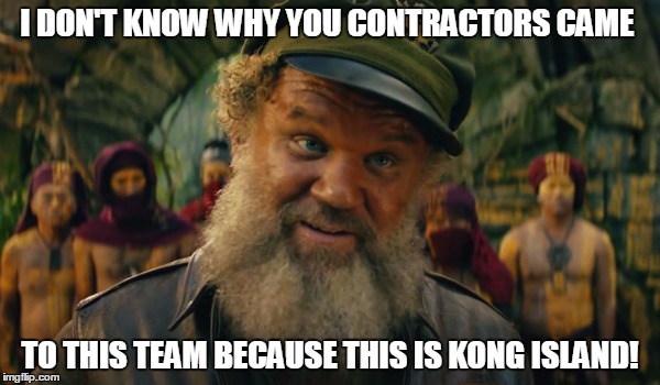 John C Riely | I DON'T KNOW WHY YOU CONTRACTORS CAME; TO THIS TEAM BECAUSE THIS IS KONG ISLAND! | image tagged in king kong | made w/ Imgflip meme maker