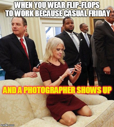 Kelly Ann Conway Couch | WHEN YOU WEAR FLIP-FLOPS TO WORK BECAUSE CASUAL FRIDAY; AND A PHOTOGRAPHER SHOWS UP | image tagged in kac_couch,funny memes,hide your nasty feet | made w/ Imgflip meme maker