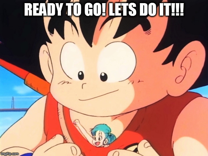 Tiny Bulma Lets go! | READY TO GO! LETS DO IT!!! | image tagged in dragon ball z | made w/ Imgflip meme maker
