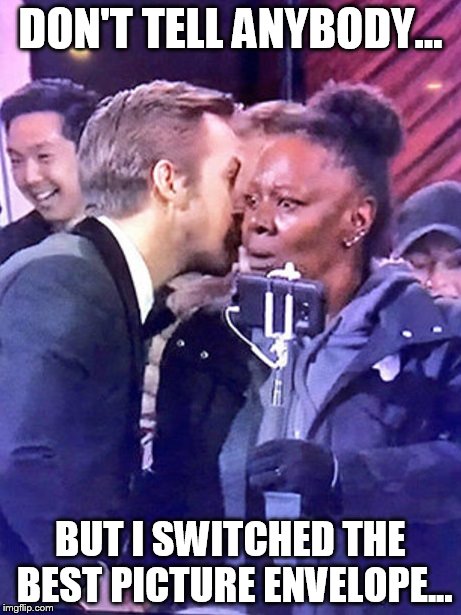 DON'T TELL ANYBODY... BUT I SWITCHED THE BEST PICTURE ENVELOPE... | image tagged in ryan gosling,oscars 2017,oscars snafu,gosling whispers | made w/ Imgflip meme maker