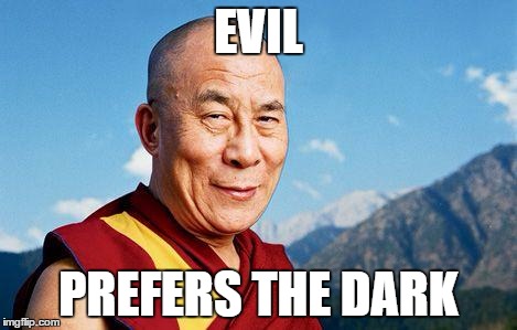 dalai-lama | EVIL; PREFERS THE DARK | image tagged in dalai-lama | made w/ Imgflip meme maker
